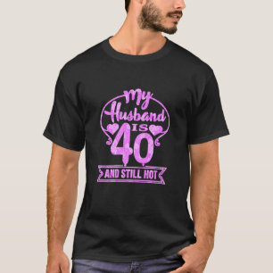 Meine Frau ist 40 und immer noch heiß 40. Geburtst T-Shirt