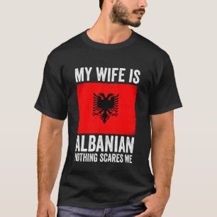 Meine Frau ist Albanerin Nichts schreckt mich Alba T-Shirt