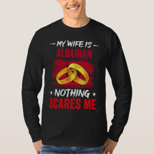 Meine Frau ist Albanerin Nichts schreckt mich Heri T-Shirt