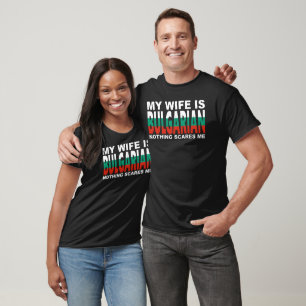 MEINE FRAU IST BULGARIN NICHTS SCHRECKT MICH T-Shirt