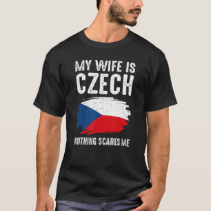 Meine Frau ist Tschechin Nichts schreckt mich Tsch T-Shirt