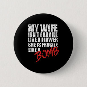 Meine Frau ist zerbrechlich wie eine Bombe verrück Button