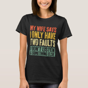 Meine Frau sagt, ich habe nur zwei Fehler T-Shirt