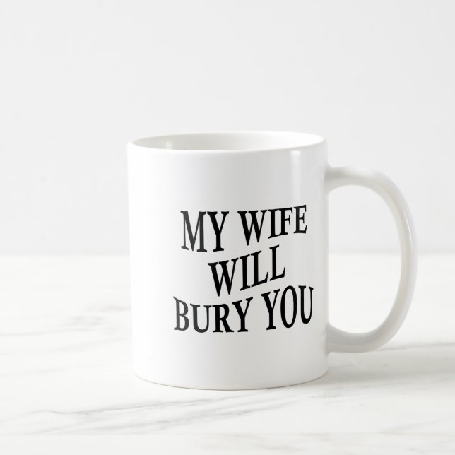 Meine Frau wird dich begraben Lustiger Ehemann Sar Kaffeetasse (Rechts)