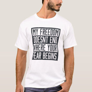 Meine Freiheit hört nicht auf, wo deine Angst anfä T-Shirt