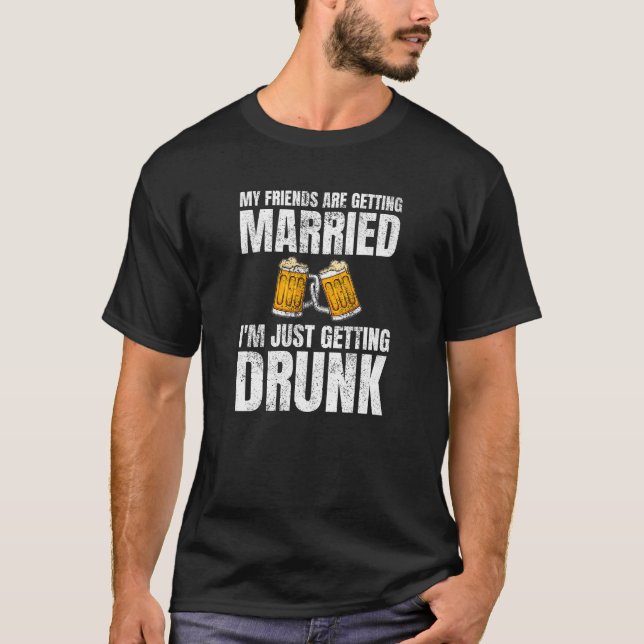 Meine Freunde werden Betrunkene Hochzeit heiraten T-Shirt (Vorderseite)