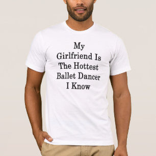 Meine Freundin ist der heißeste Ballett-Tänzer, T-Shirt