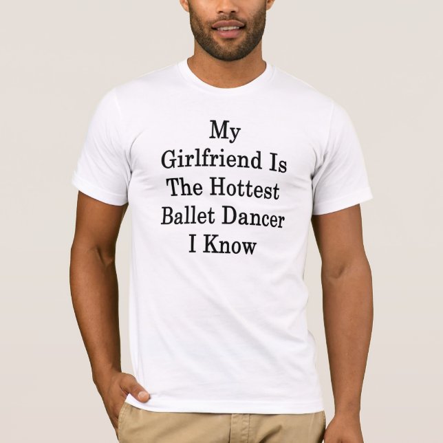 Meine Freundin ist der heißeste Ballett-Tänzer, T-Shirt (Vorderseite)