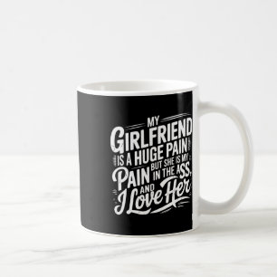 Meine Freundin ist ein riesiger Schmerz, lustiger  Kaffeetasse