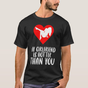 Meine Freundin ist heißer als du, die ich meiner F T-Shirt