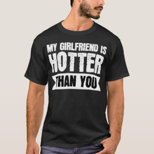 Meine Freundin ist heißer als du  T-Shirt