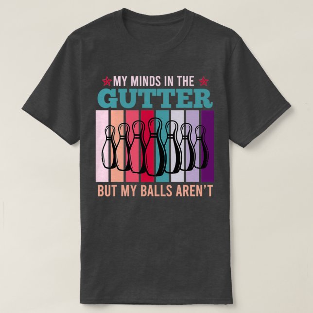Meine Gedanken in der Gutter, aber meine Bälle Are T-Shirt (Design vorne)