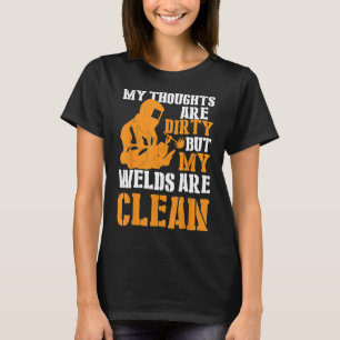 Meine Gedanken sind schmutzige Schweißnähte sind s T-Shirt