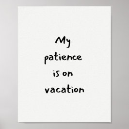 Meine Geduld ist im Urlaub lustiger Spruch Poster