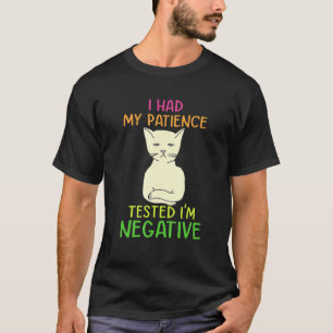 Meine Geduld wurde getestet, ich bin ein negativer T-Shirt