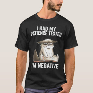 Meine Geduld wurde getestet, ich bin ein negativer T-Shirt