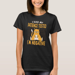 Meine Geduld wurde getestet, ich bin ein negativer T-Shirt
