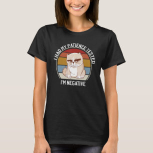 Meine Geduld wurde getestet, ich bin eine negative T-Shirt