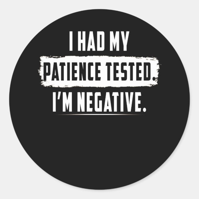 Meine Geduld wurde getestet. Ich bin negativ lusti Runder Aufkleber (Vorderseite)