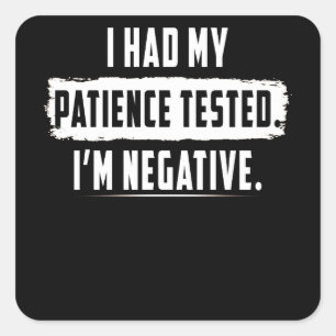 Meine Geduld wurde getestet. Ich bin negativ Quadratischer Aufkleber