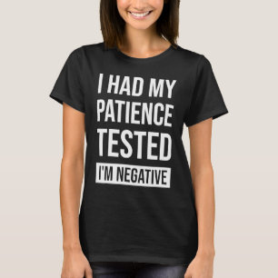 Meine Geduld wurde getestet Ich bin negativ Sarkas T-Shirt