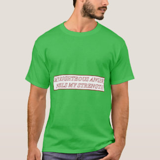 Meine gerechte Wut befeuert meine Stärke Freunde T-Shirt