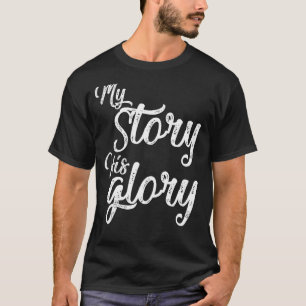 Meine Geschichte seiner Ruhm Christlich inspiriere T-Shirt
