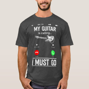 Meine Gitarre ruft und ich muss sie anrufen T-Shirt