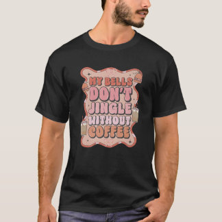 Meine Glocke schnurze nicht ohne Kaffee, Weihnacht T-Shirt
