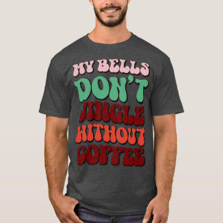 Meine Glocken springen nicht ohne Kaffee 1 T-Shirt