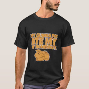 Meine Guinea, die meine Hausaufgaben verzehrt hat T-Shirt