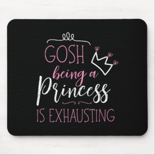 Meine Güte, eine Prinzessin zu sein ist anstrengen Mousepad