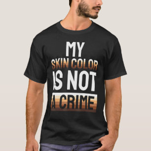 Meine Hautfarbe ist kein Verbrechen - schwarzer Mo T-Shirt