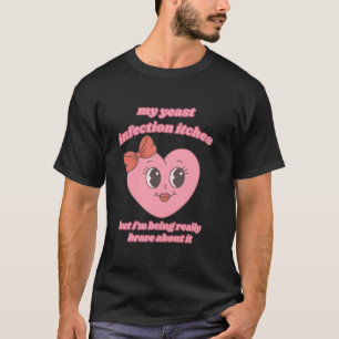 Meine Hefeinfektion juckt Ich bin wirklich tapfer T-Shirt
