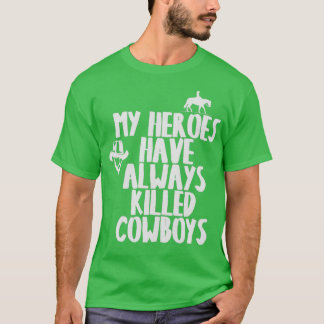 MEINE HEROES HABEN IMMER KAUWBOYS GETÖTET T 1 T-Shirt