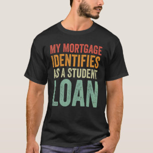 Meine Hypothek gilt als Studentenkredit T-Shirt