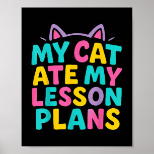 Meine Katze aß meine Lektion plant lustige Lehreri Poster