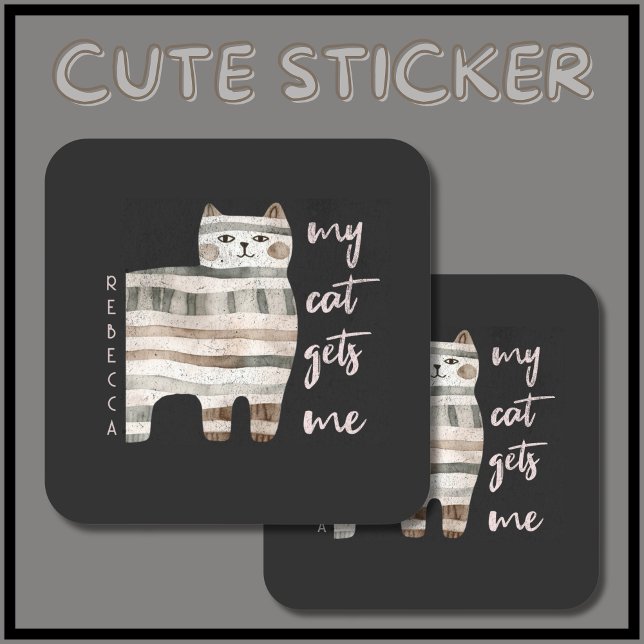 Meine Katze bekommt mir eine lustige Katze Quadratischer Aufkleber (Put this cute & funny cat sticker on planners, laptops, lockers. Add your name 
 & make it your own!)