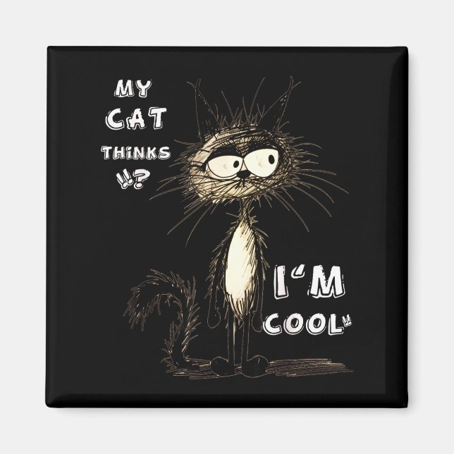 Meine Katze denkt, ich bin cool Lustiges Geschenk  Magnet (Vorne)