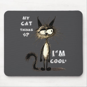 Meine Katze denkt, ich bin cool Lustiges Geschenk Mousepad