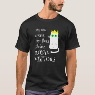 Meine Katze hat keine Flöhe Königliche Besucher Ka T-Shirt