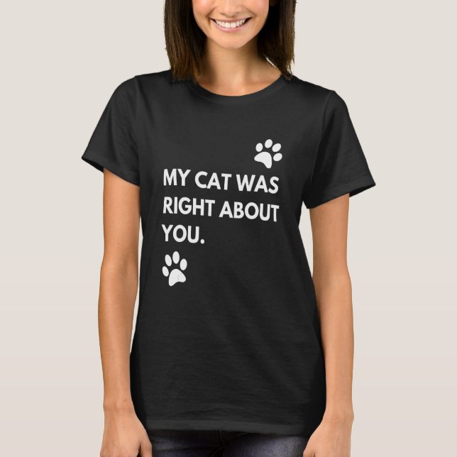 Meine Katze hatte recht mit dir T-Shirt (Vorderseite)
