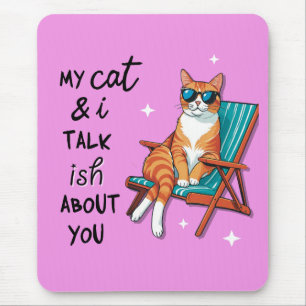 Meine Katze und ich reden so über dich Mousepad