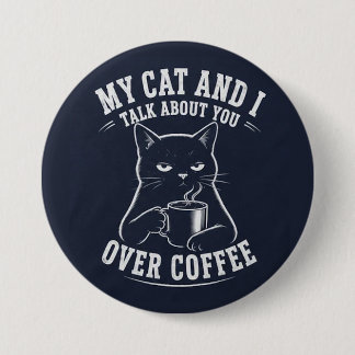 Meine Katze und ich sprechen über dich beim Kaffee Button