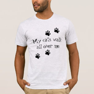 Meine Katzen laufen durch mich T - Shirt
