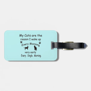 Meine Katzen sind der Grund, warum ich Geweckt hab Gepäckanhänger