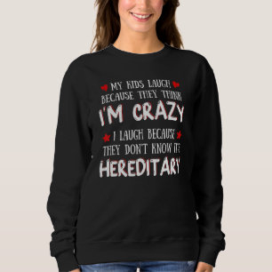 Meine Kinder lachen, weil sie denken, ich bin verr Sweatshirt