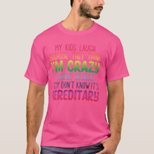 Meine Kinder lachen, weil sie denken, ich bin verr T-Shirt