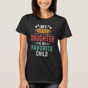 Meine kleine Tochter ist mein Lieblingskind Lustig T-Shirt