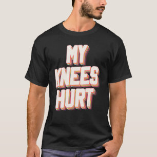 Meine Knie Hurt Funny Knee Operation Erholung T-Shirt